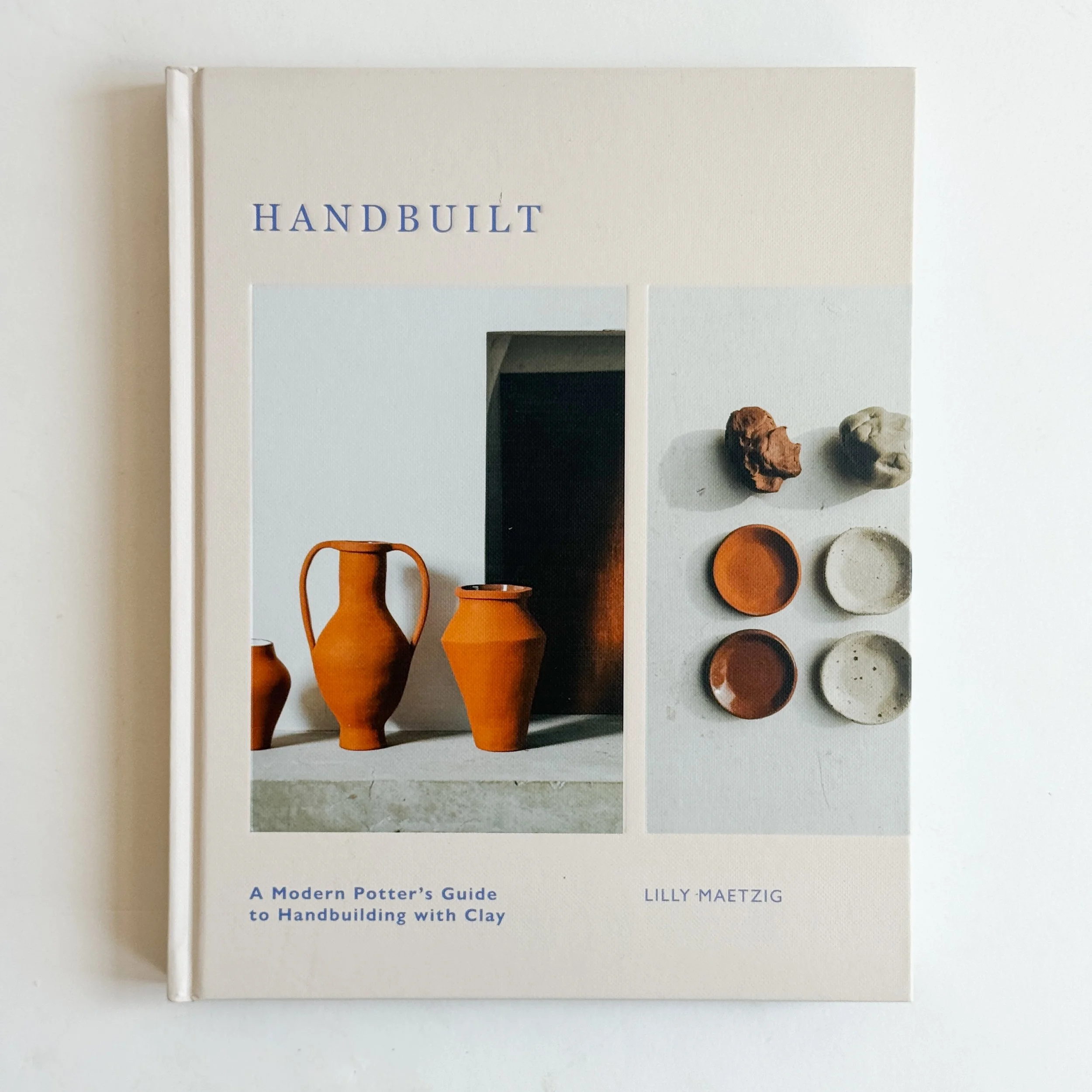 Handbuilt: A Modern Potter’s Guide to Handbuilding with Clay