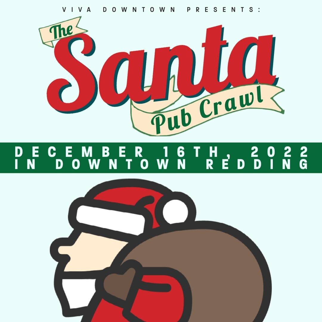 SANTA'S COMING, and he wants a drink! Come to Downtown Redding Friday, December 16th at 7pm for the SANTA PUB CRAWL! Dress up in your most festive Santa Gear and crawl to each of the participating bars for a night of holiday festivities!

Tickets are