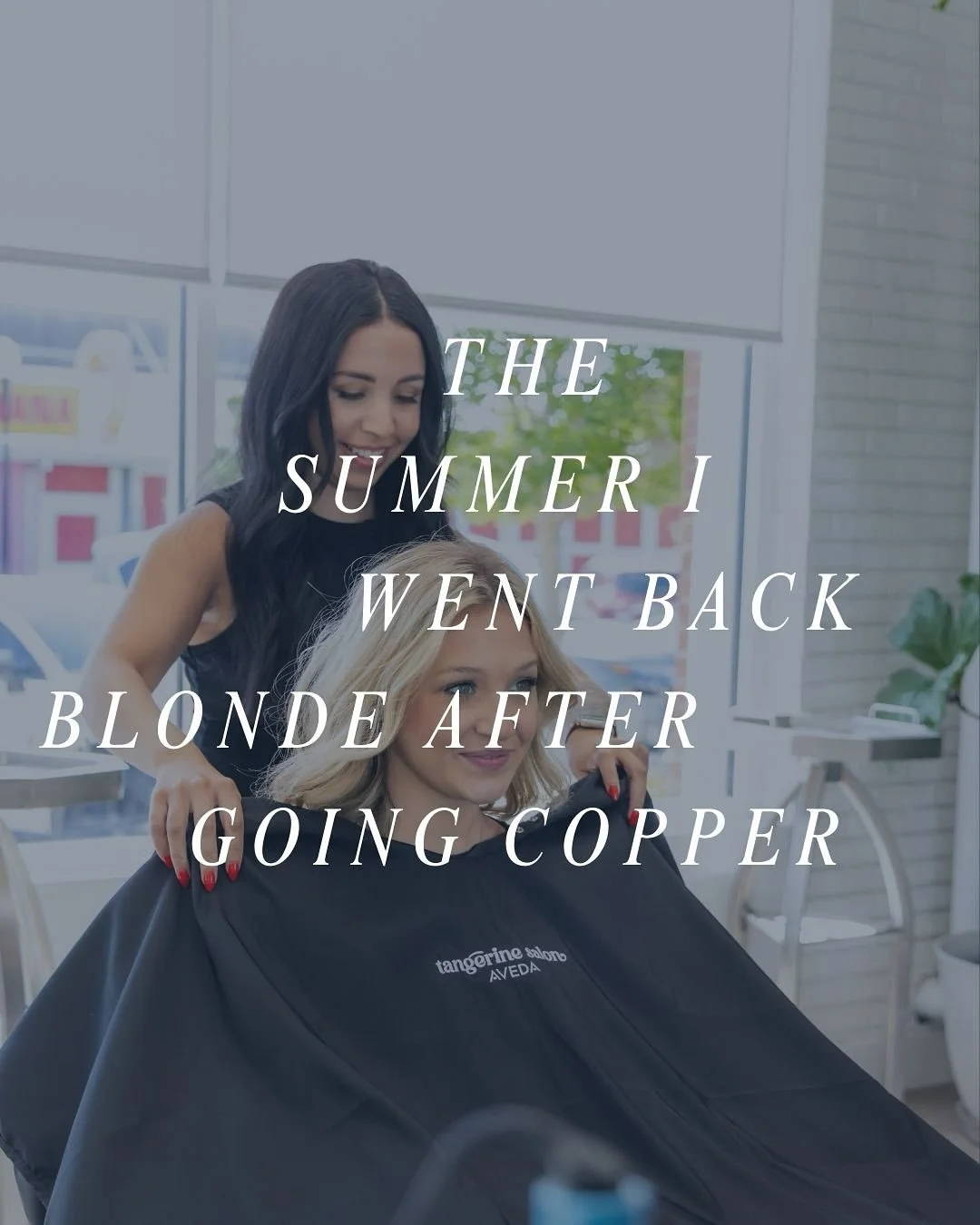 The summer I went to Tangerine Salon 🍊