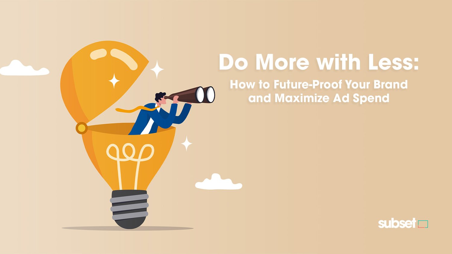 Do More With Less How To Future Proof Your Brand And Maximize Ad Spend