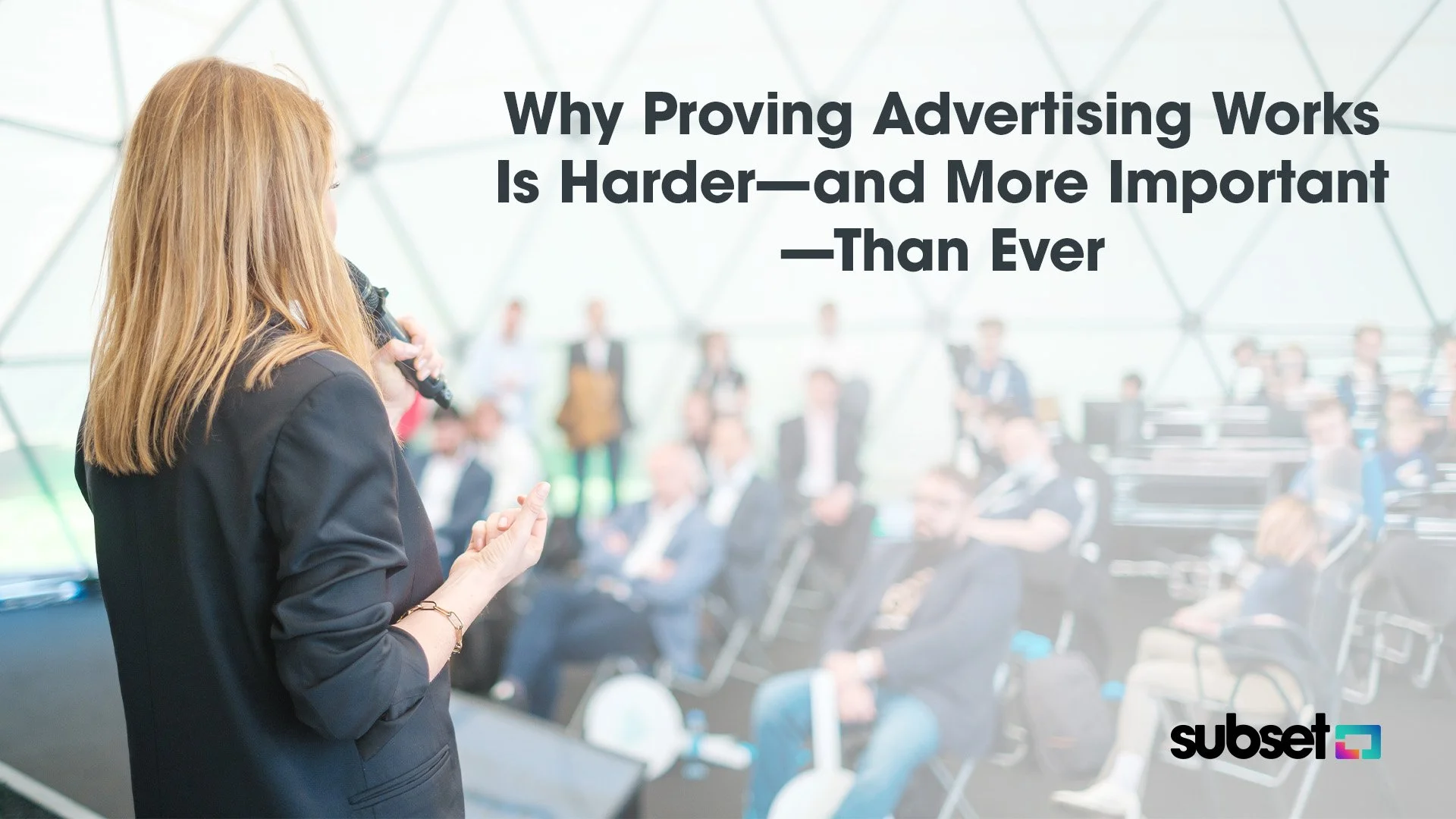 Why Proving Advertising Works Is Harder—and More Important—Than Ever