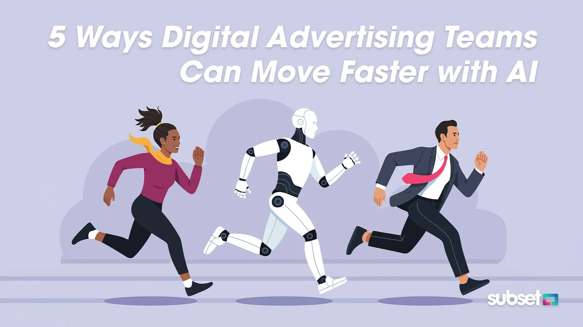5 Ways Digital Advertising Teams Can Move Faster with AI