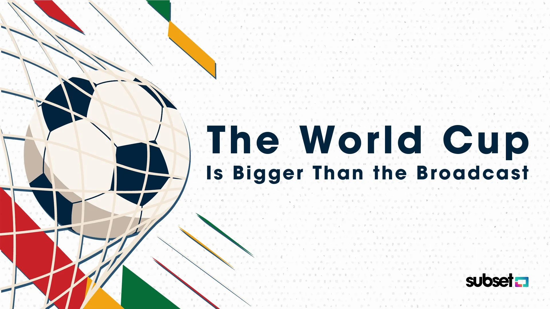 The World Cup Is Bigger Than the Broadcast