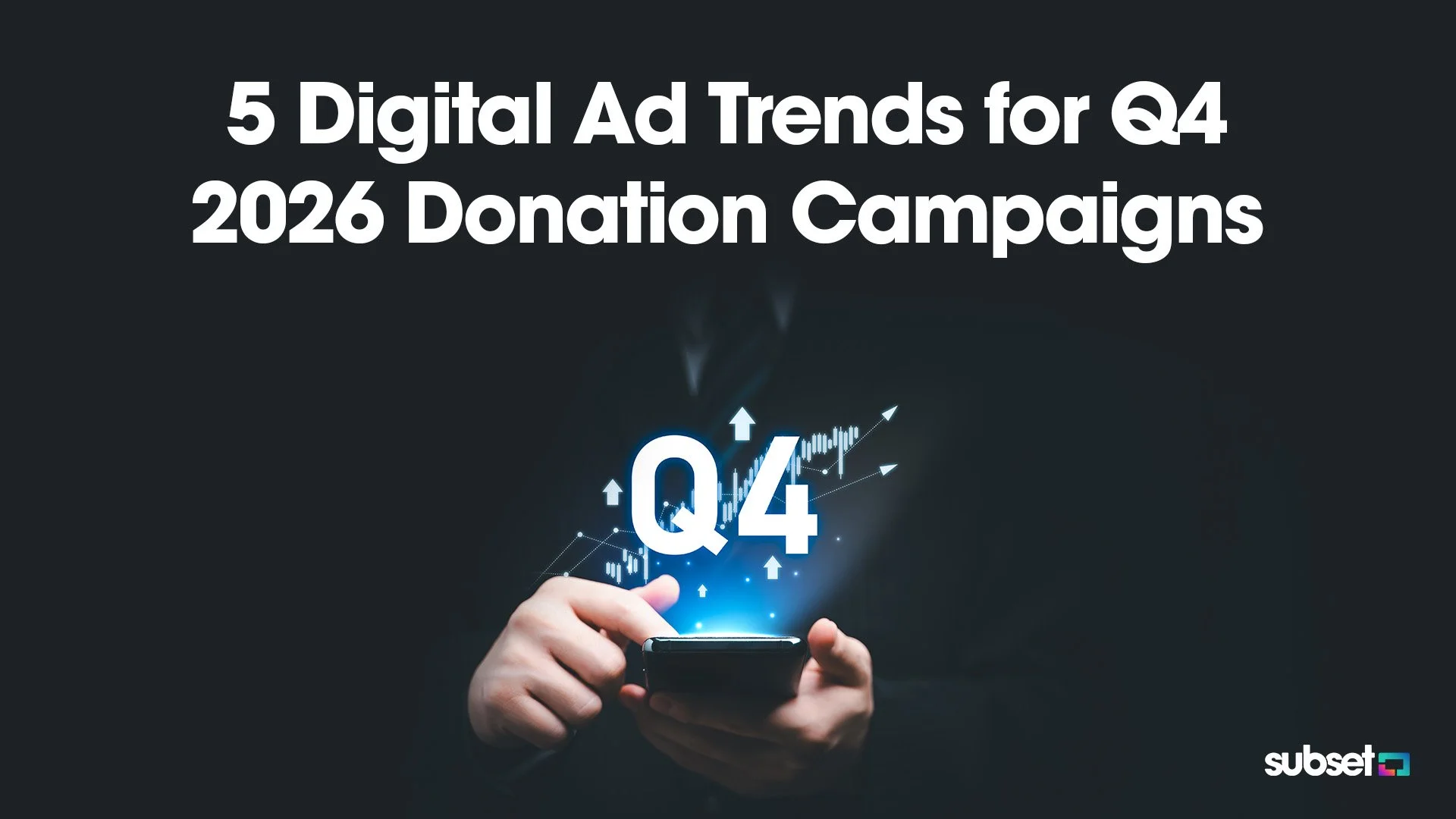 5 Digital Ad Trends for Q4 2026 Donation Campaigns