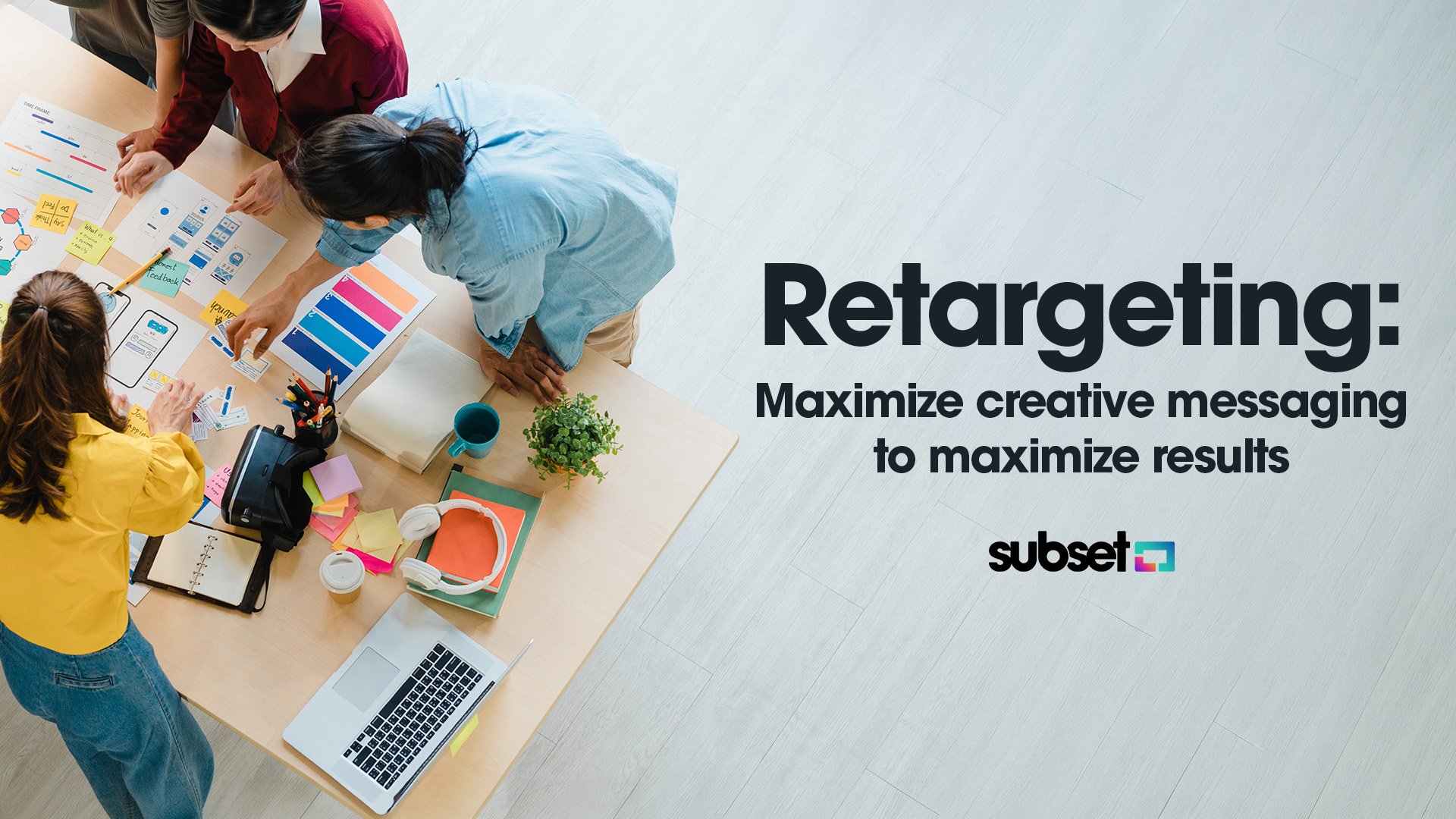 Retargeting: Maximize creative messaging to maximize results