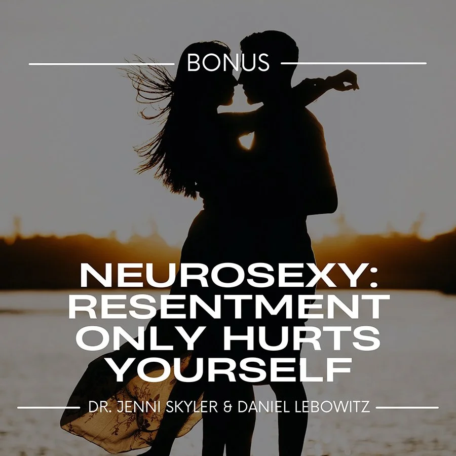 NeuroSexy Bonus: Resentment Only Hurts Yourself