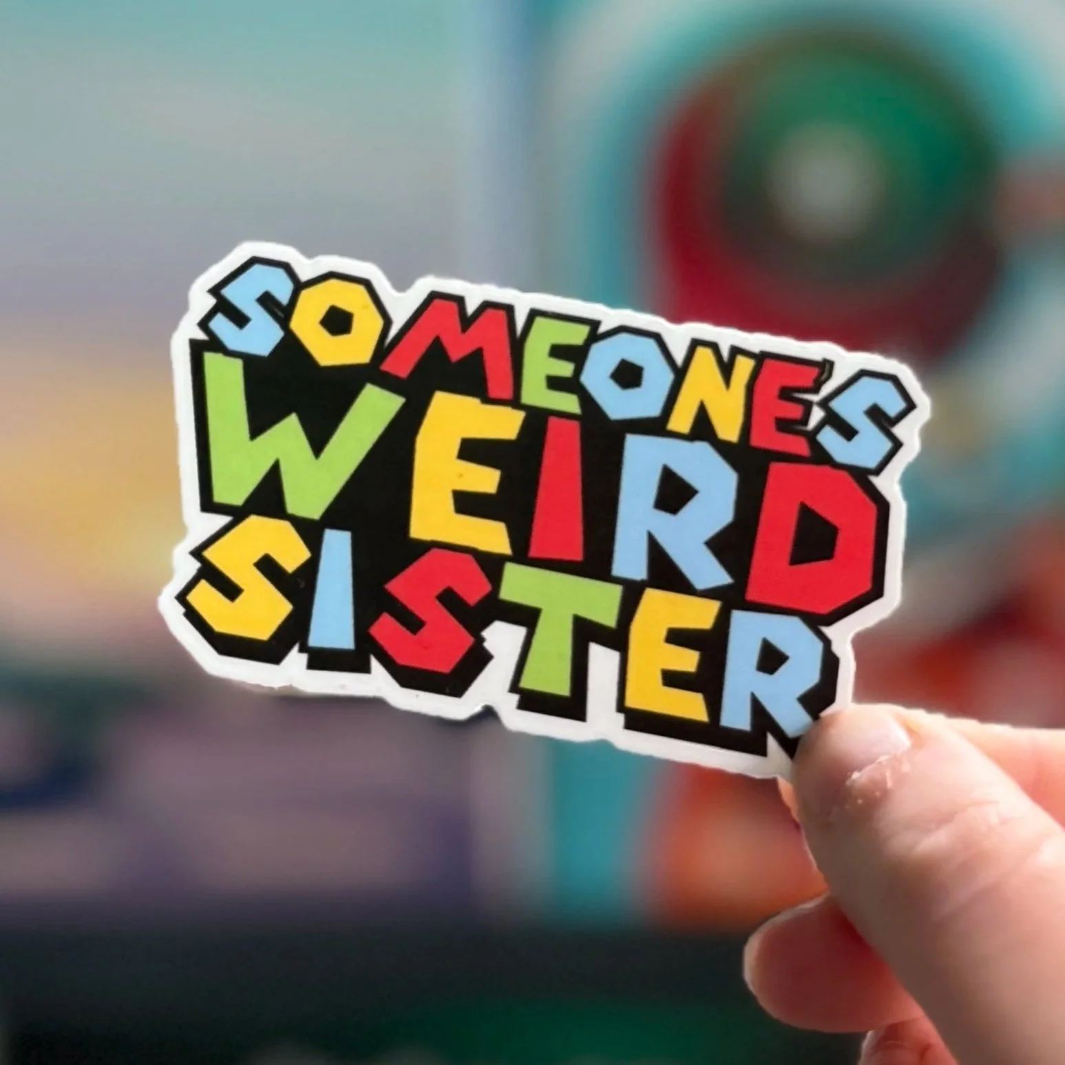 someones+weird+sister+sticker.jpg