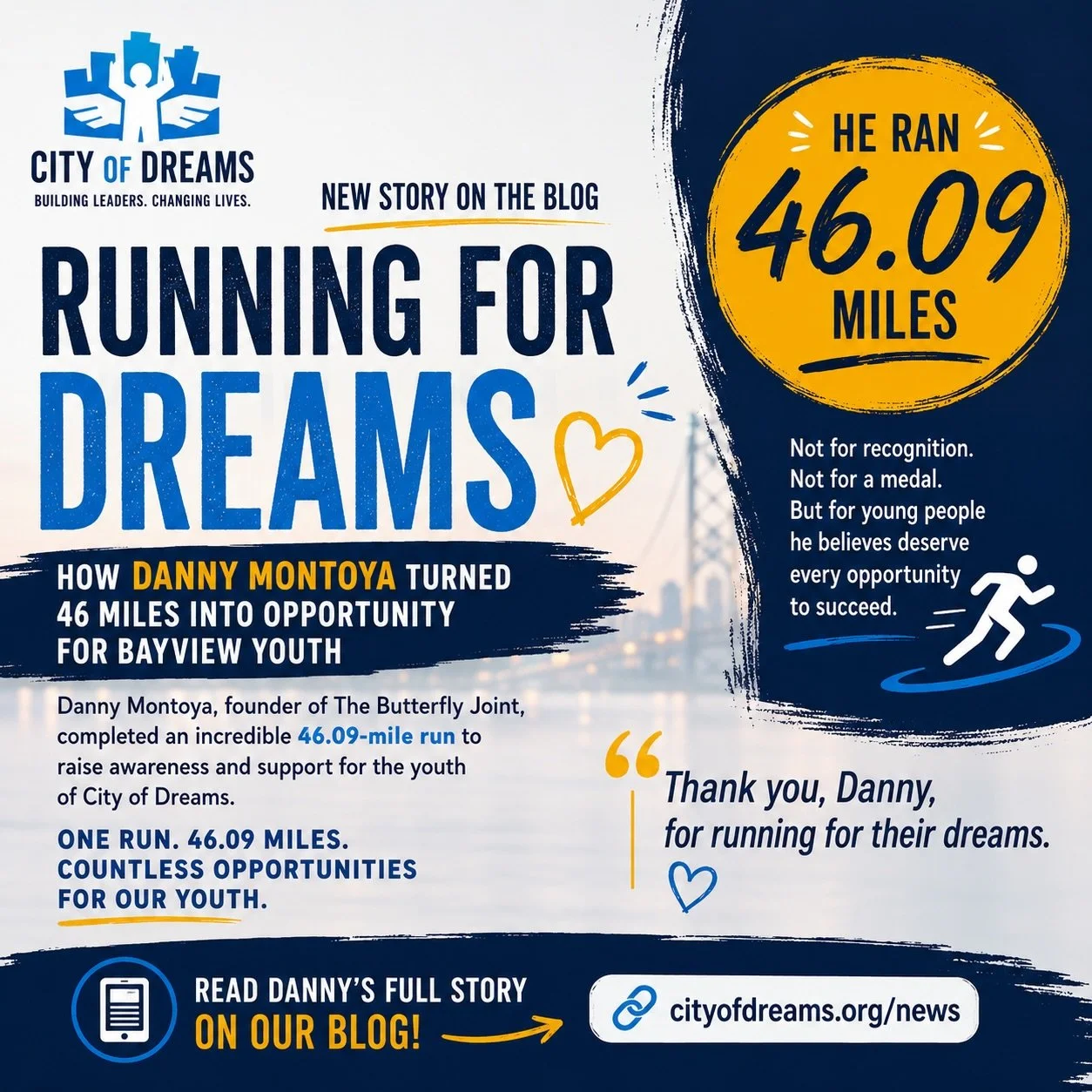 🏃&zwj;♂️ 46.09 miles.

One person.
One goal.
One incredible impact.

Danny Montoya, founder of @TheButterflyJoint, took on an extraordinary challenge by running 46.09 miles in support of City of Dreams and the youth we serve.

Every mile represented
