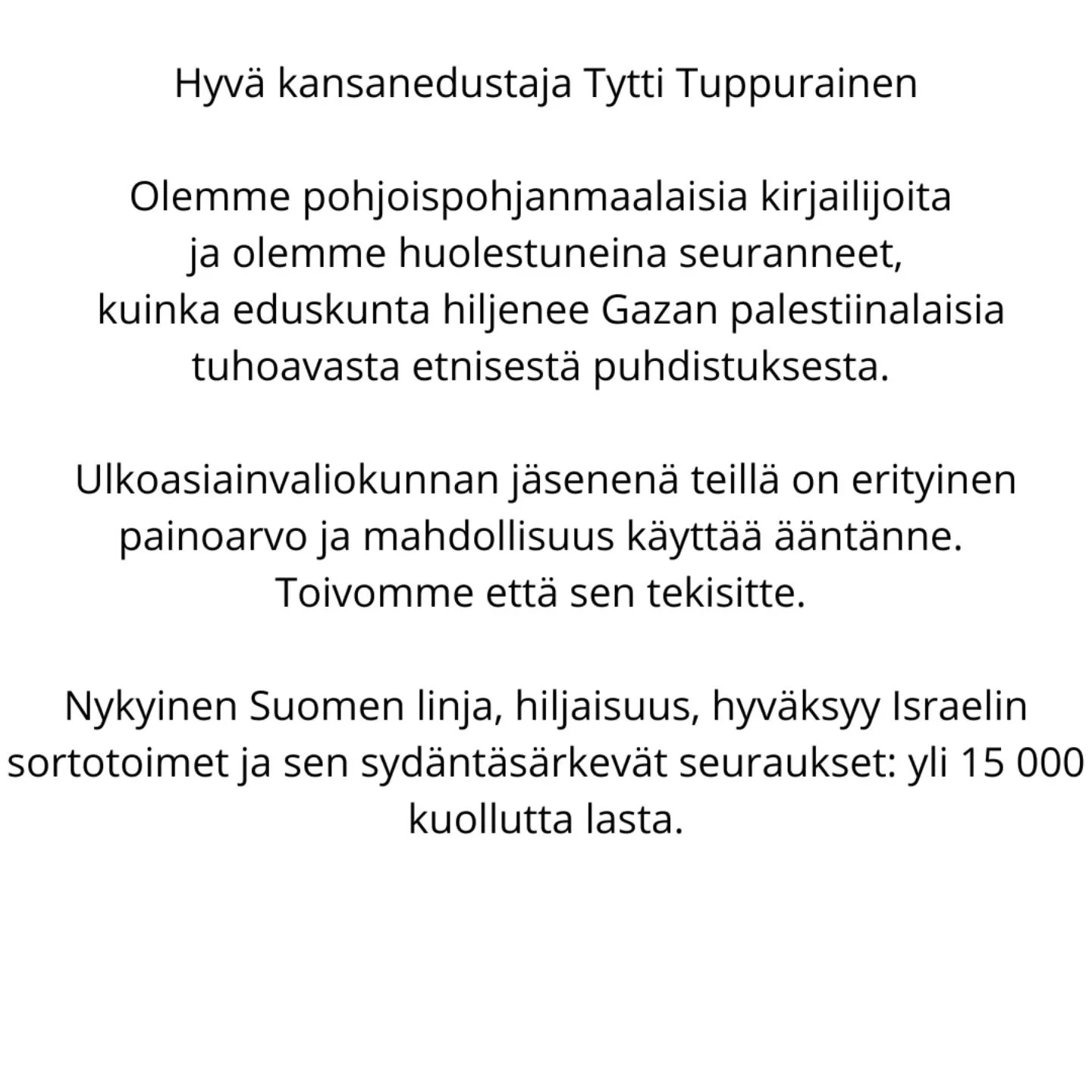 Nyt on aika toimia. Kirjoitimme kirjeen ulkoasiainvaliokuntaan Tytti Tuppuraiselle.
Valmis kirjepohja on vapaasti k&auml;ytett&auml;viss&auml;, joten kirjoita sin&auml;kin edustajallesi ja ulkoasiainvaliokunnan j&auml;senille ja vaadi aktiivisia, n&a