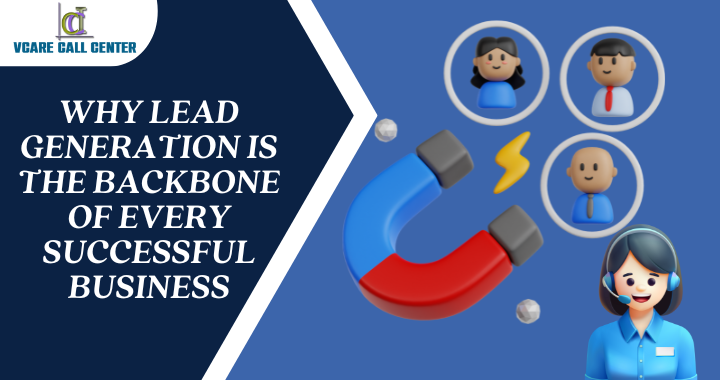 Why Lead Generation Is the Backbone of Every Successful Business