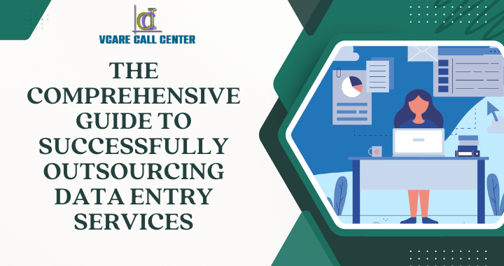 The Comprehensive Guide to Successfully Outsourcing Data Entry Services