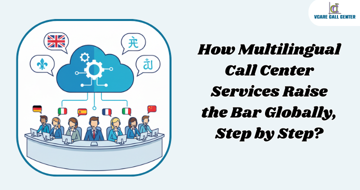 How Multilingual Call Center Services Raise the Bar Globally, Step by Step?