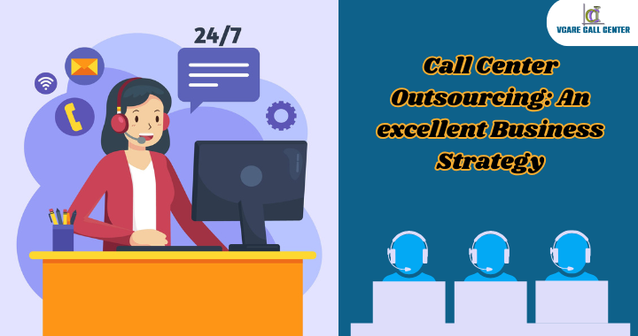 Call Center Outsourcing: An Excellent Business Strategy