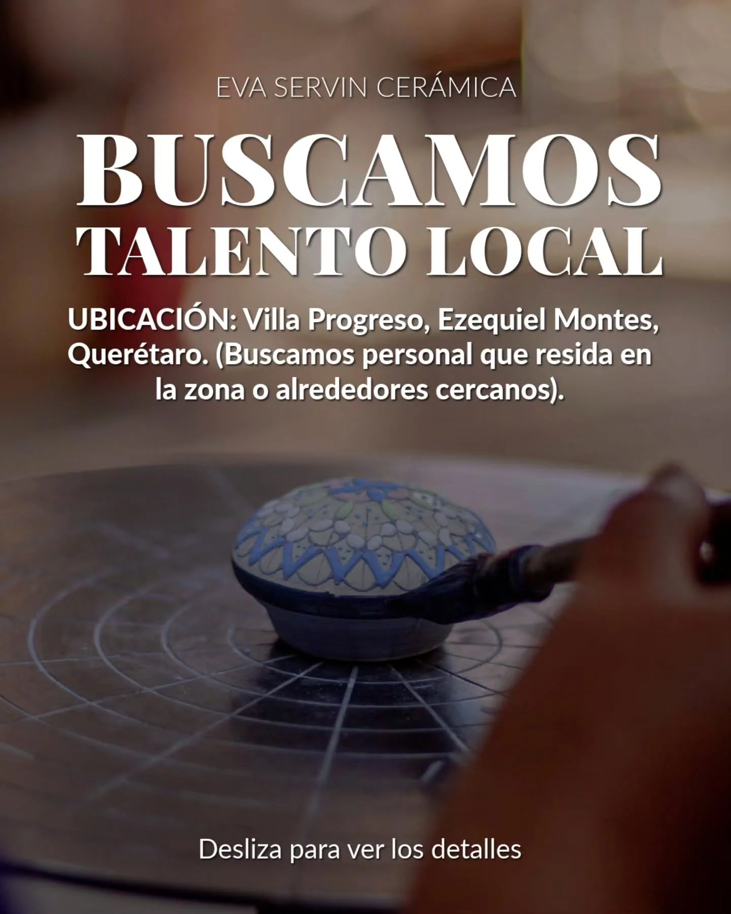 En Eva Servin Cer&aacute;mica buscamos a 2 personas que quieran integrarse a un taller artesanal y aprender un oficio.

📍UBICACI&Oacute;N: Villa Progreso, Ezequiel Montes, Quer&eacute;taro (Buscamos a personas que residan en la zona o alrededores ce