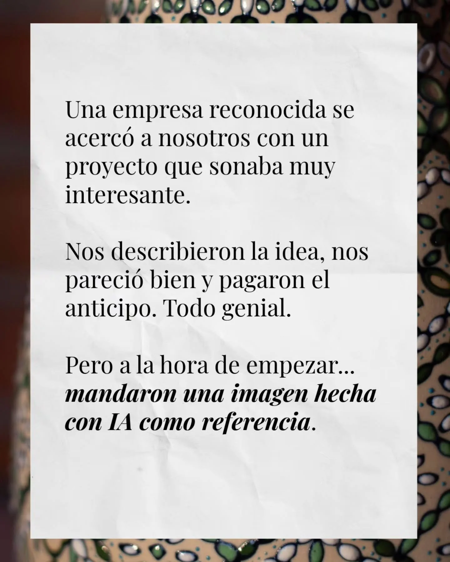 Aqu&iacute; va un post un poco inc&oacute;modo, pero que creemos necesario porque cada vez son m&aacute;s comunes este tipo de situaciones. No hacemos piezas con base en referencias generadas por inteligencia artificial.

Este caso no fue nuestro mom