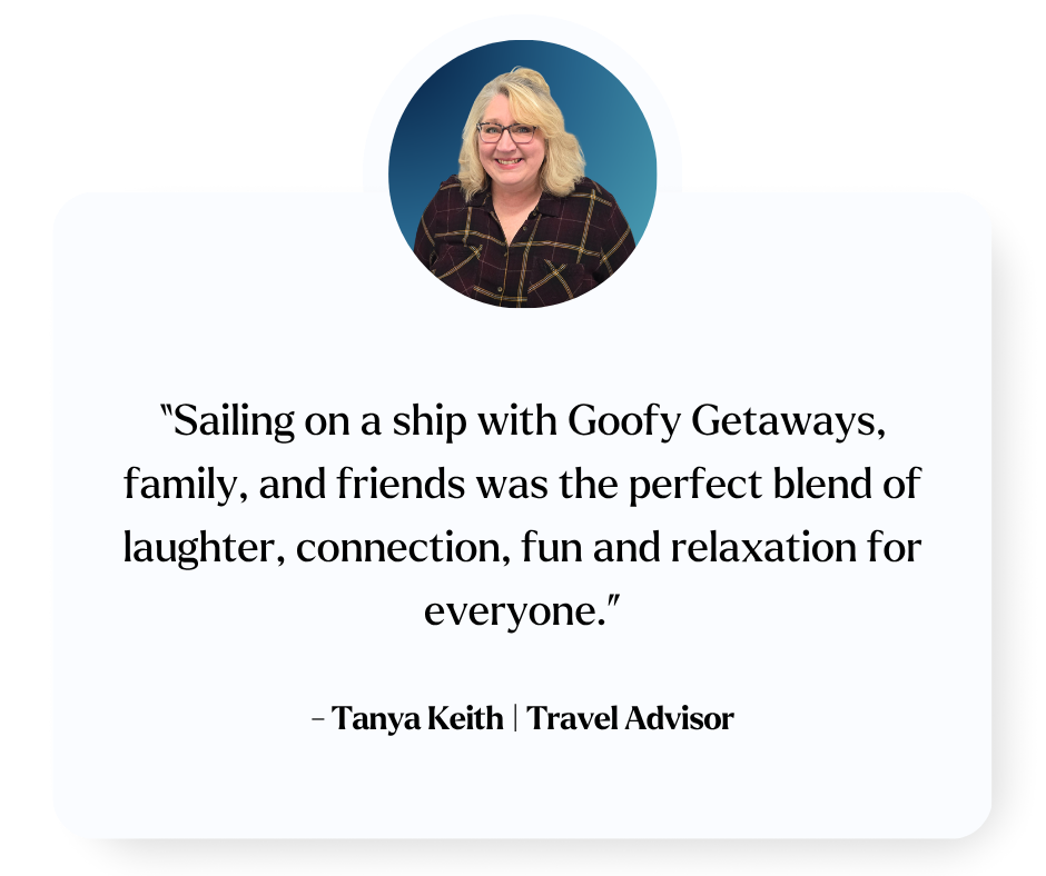 Sailing on a ship with Goofy Getaways, family, and friends was the perfect blend of laughter, connection, fun and relaxation for everyone. Tanya Keith