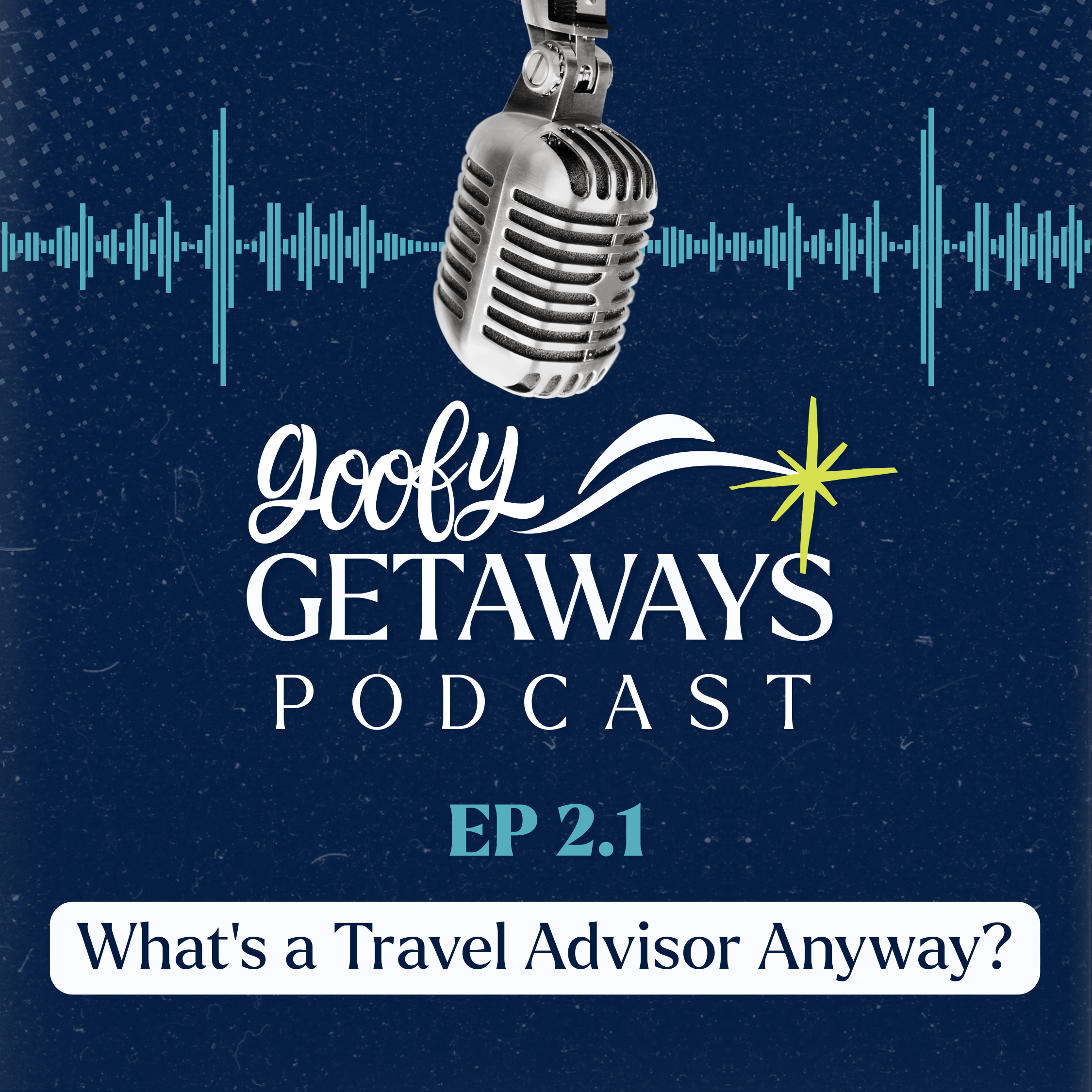 What Is a Travel Advisor Anyway? | Goofy Getaways Podcast — Episode 2.1