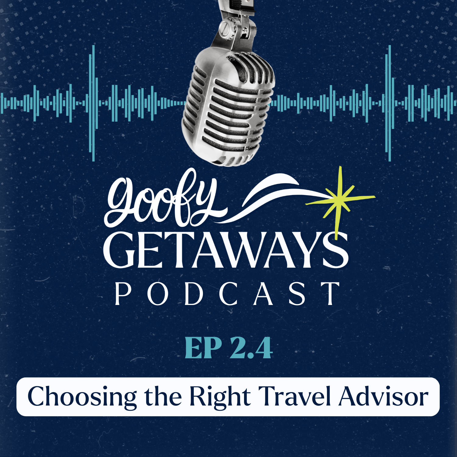 Choosing the Right Travel Advisor | Goofy Getaways Podcast — Episode 2.4