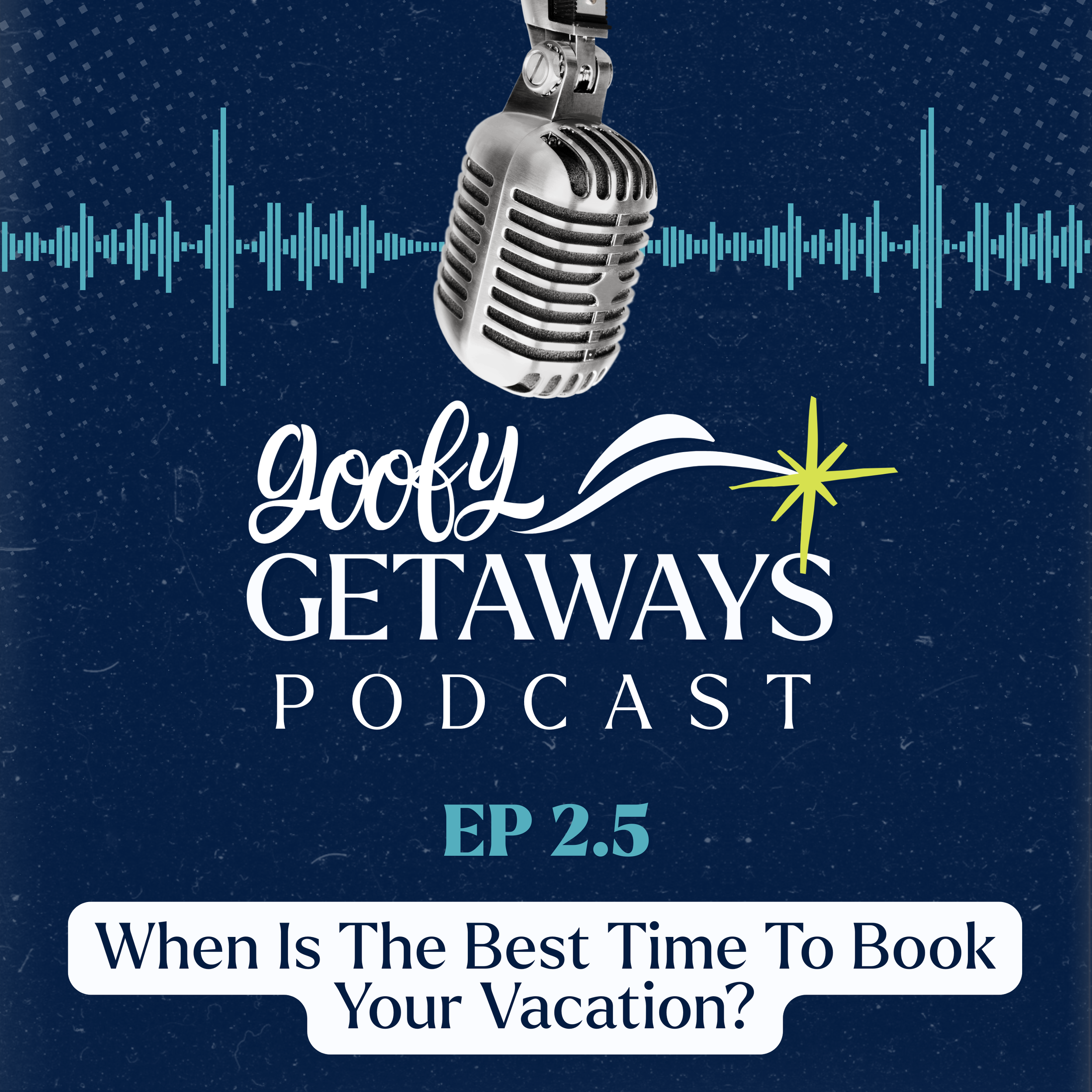 When Is the Best Time to Book Your Vacation? | Goofy Getaways Podcast — Episode 2.5