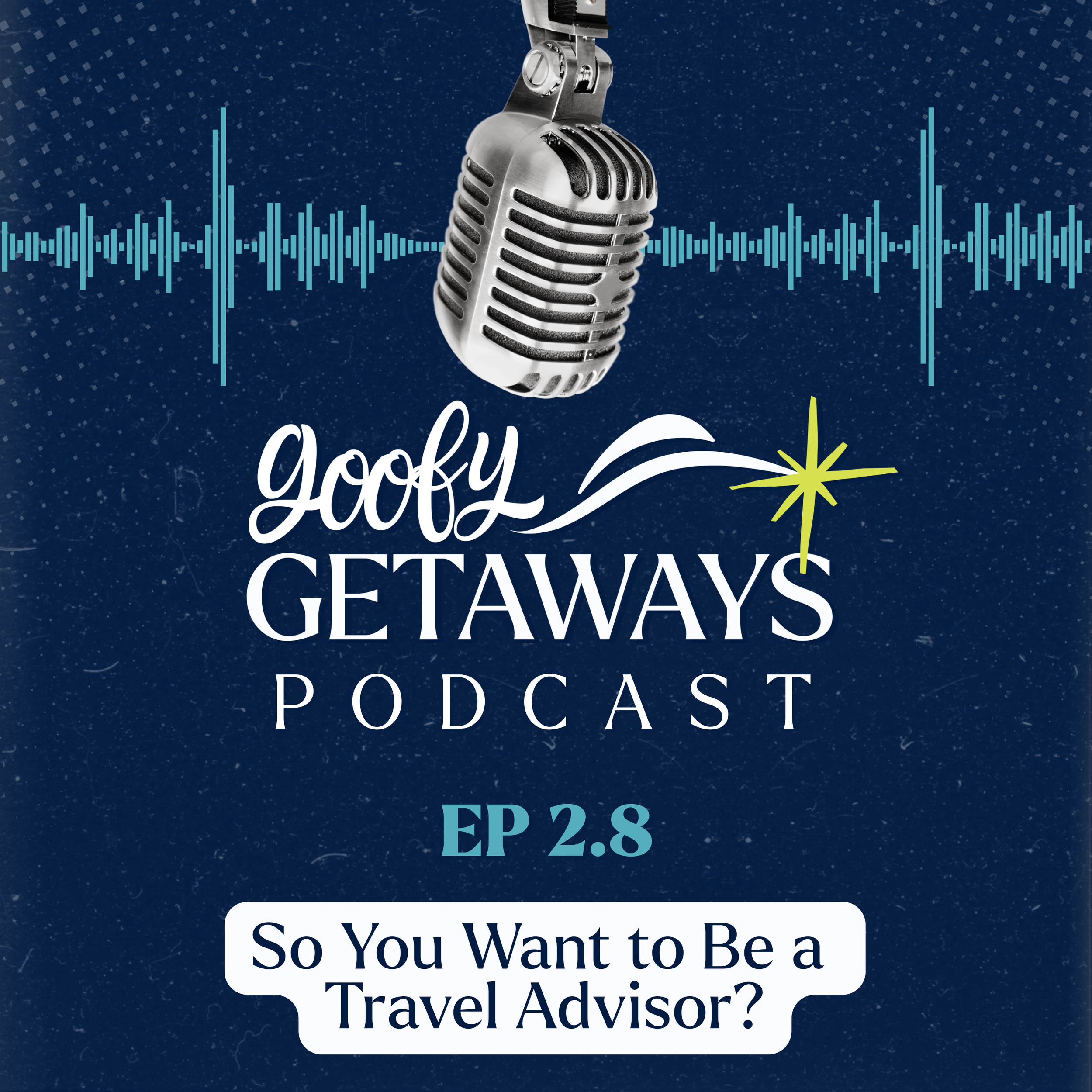 So You Want to Be a Travel Advisor | Goofy Getaways Podcast Episode 2.8