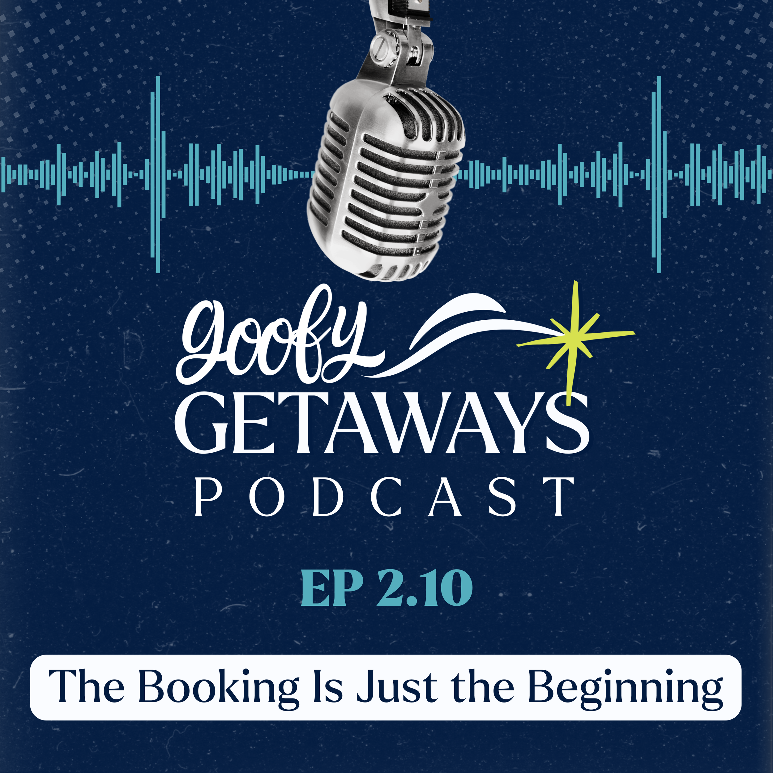 The Booking Is Just the Beginning | Goofy Getaways Podcast Episode 2.10