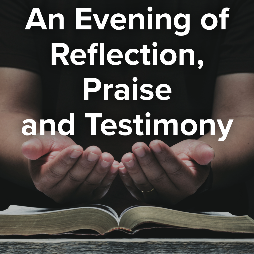 AN EVENING OF REFLECTION, PRAISE AND TESTIMONY