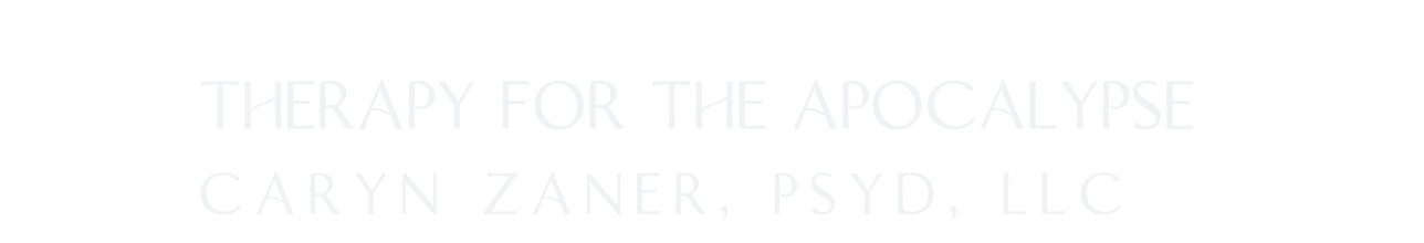 Therapy for the Apocalypse | Caryn Zaner, PsyD, LLC