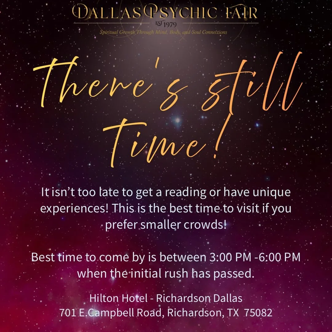 There is still Time to Get Your Reading! ✨

🌌 The Dallas Psychic Fair is in full swing, and the energy is vibing! While the morning rush has settled, the afternoon is the perfect time to dive into a deep, meaningful reading without the wait.

⏳Until