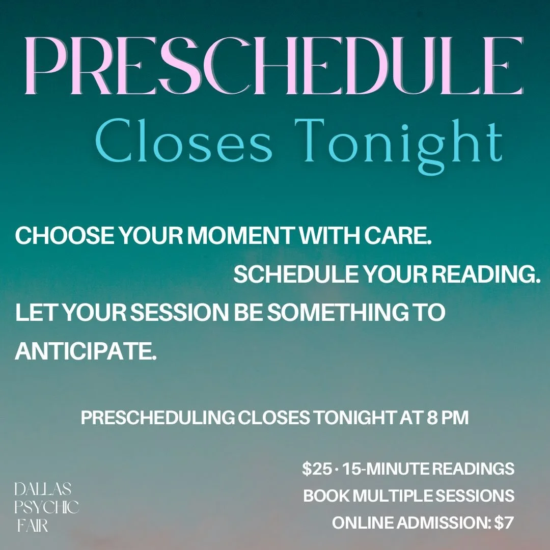 🌅Prescheduling closes tonight at 8 PM.🌅

Readings are $25 per 15-minute session.
Back-to-back sessions are available.
The final reading time is 5:45 PM.

After prescheduling closes, readings will be booked onsite as availability allows.

Reserve yo