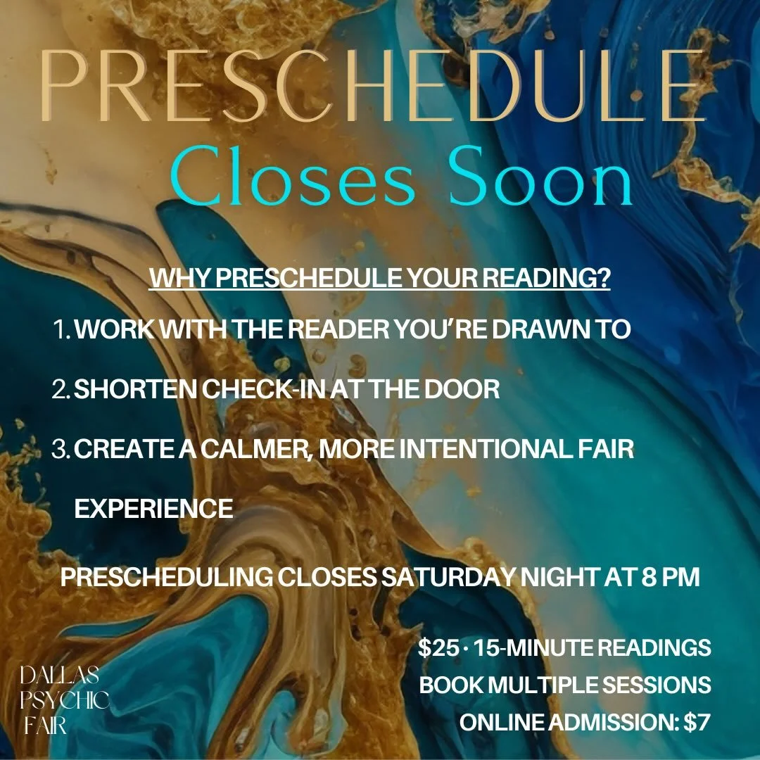 Prescheduling closes tonight at 8 PM.

Readings are $25 per 15-minute session.
Back-to-back sessions are available.
The final reading time is 5:45 PM.

After prescheduling closes, readings will be booked onsite as availability allows.

Reserve your t