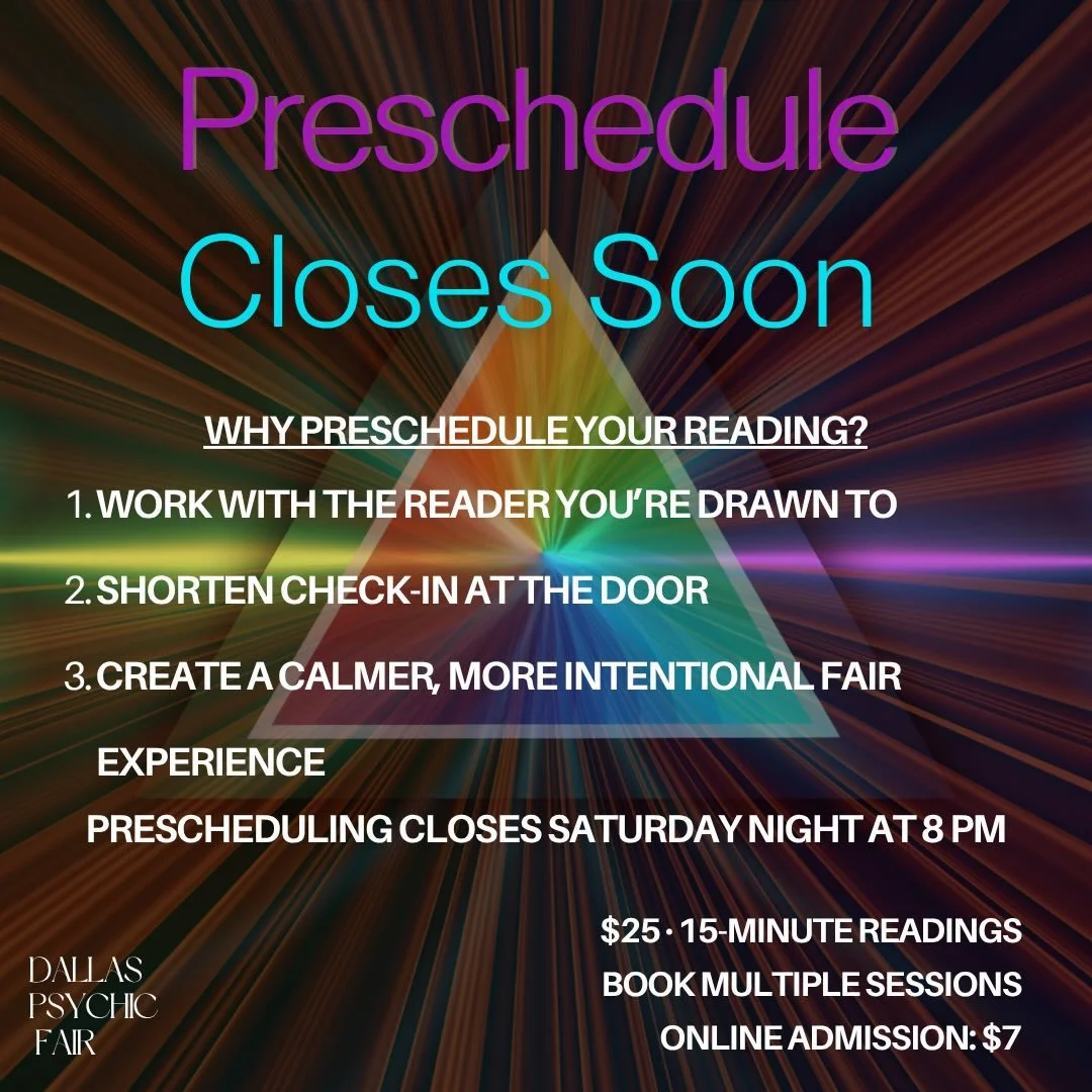 Why Preschedule Your Reading?

Prescheduling allows you to choose the reader you feel most aligned with and move through the fair without rushing or waiting in long lines. 

It&rsquo;s a simple way to create a more focused, meaningful experience.  Pr