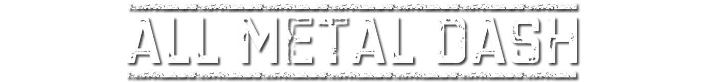 Text reading 'ALL METAL DASH' in a distressed font on a black background.
