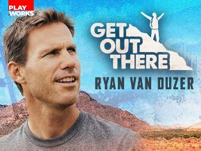 Close-up of Ryan Van Duzer with a mountain and a person celebrating on a cliff in the background, promotional text says 'GET OUT THERE'.