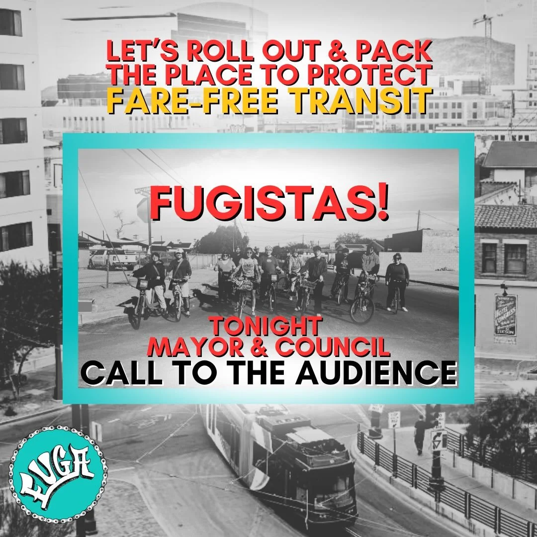FUGA!!! Let&rsquo;s pack the place tonight - Mayor &amp; Council - call to the audience! Let&rsquo;s show up with Crew and keep Tucson transit FARE FREE ✊🏽

TONIGHT
🩵 5:00 PM if you want to fill out a speaker card and rock the MIC 🎤 

🩵 5:30 PM s