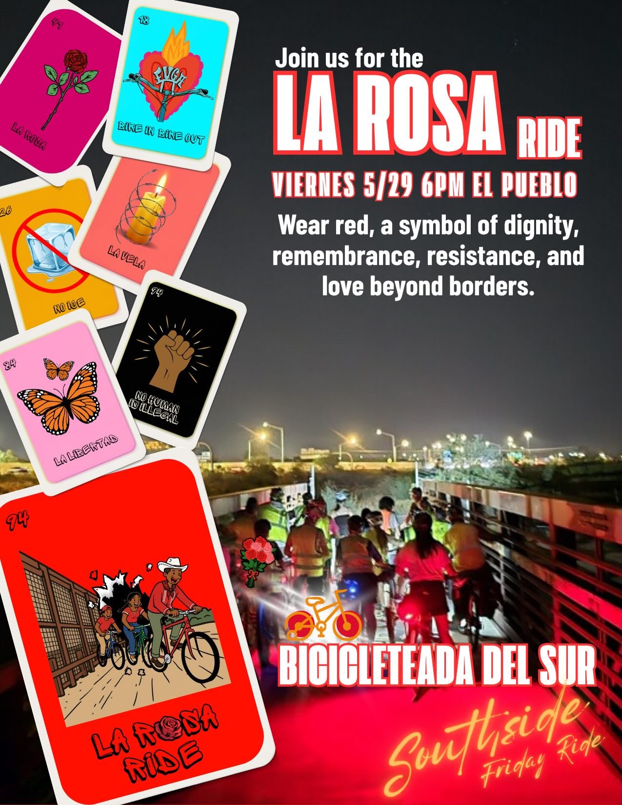 Bicicleteada del Sur - LA R🌹SA RIDE

Wear red, a symbol of dignity, remembrance, resistance, and love beyond borders ✊🏽

Friday, May 29, 2026, 6PM
El Pueblo Center 
101 W Irvington Rd

RSVP A TUGO BIKE 🚲
520-261-5446 🤳🏾 call/text

&iexcl;Evento 
