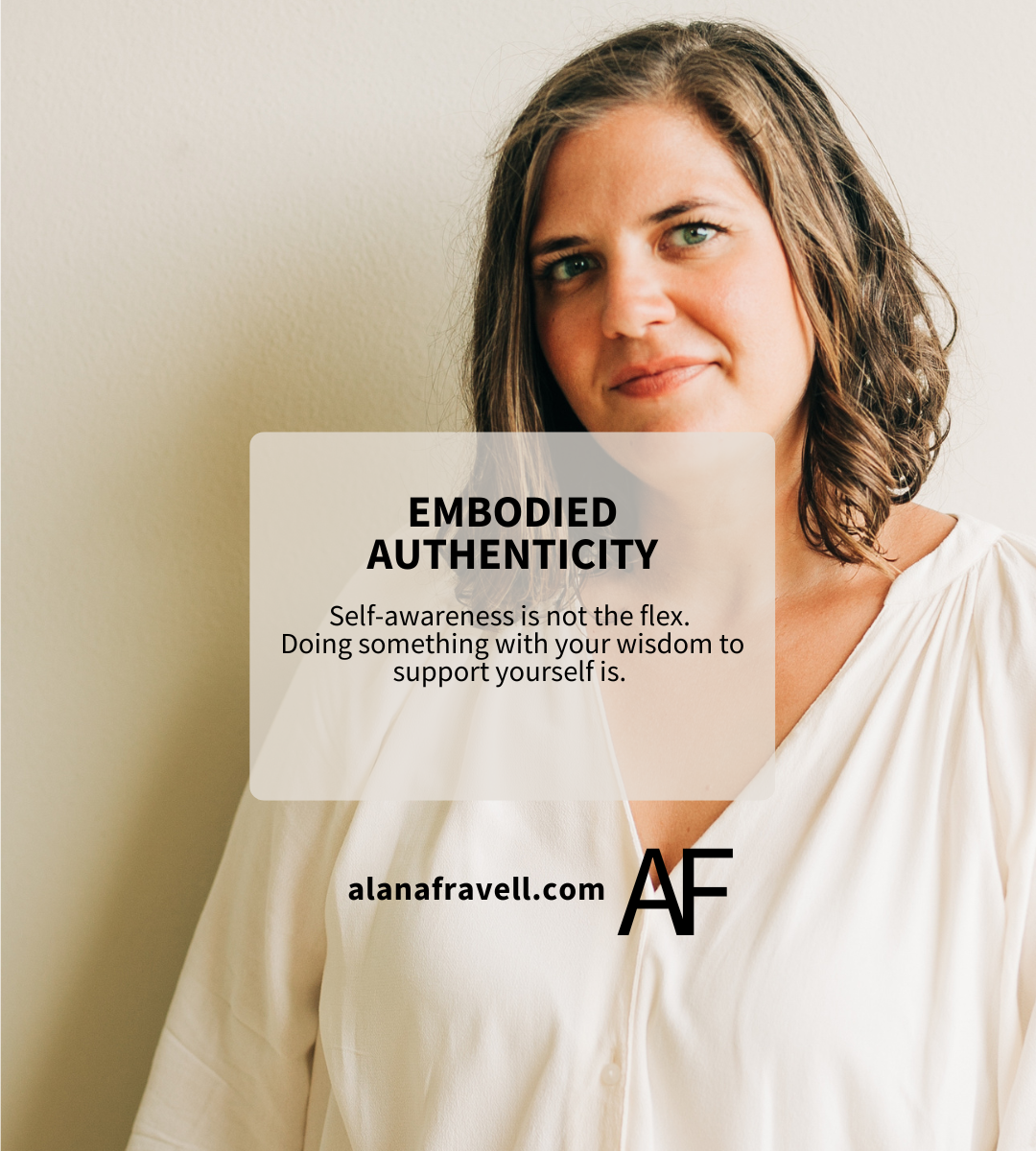 Embodied Authenticity: The difference between understanding yourself and living as yourself.