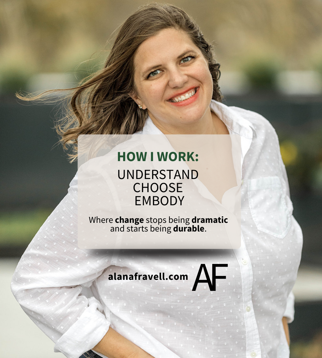 How I Work: Understand. Choose. Embody.