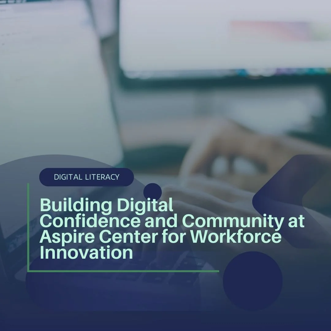 Building Digital Confidence and Community at Aspire Center for Workforce Innovation
