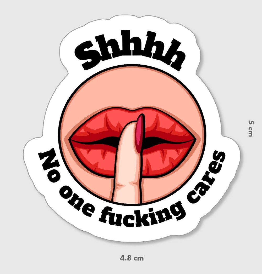 Shhh No One Cares — Shop All — Slightly Offensive Stickers N Stuff