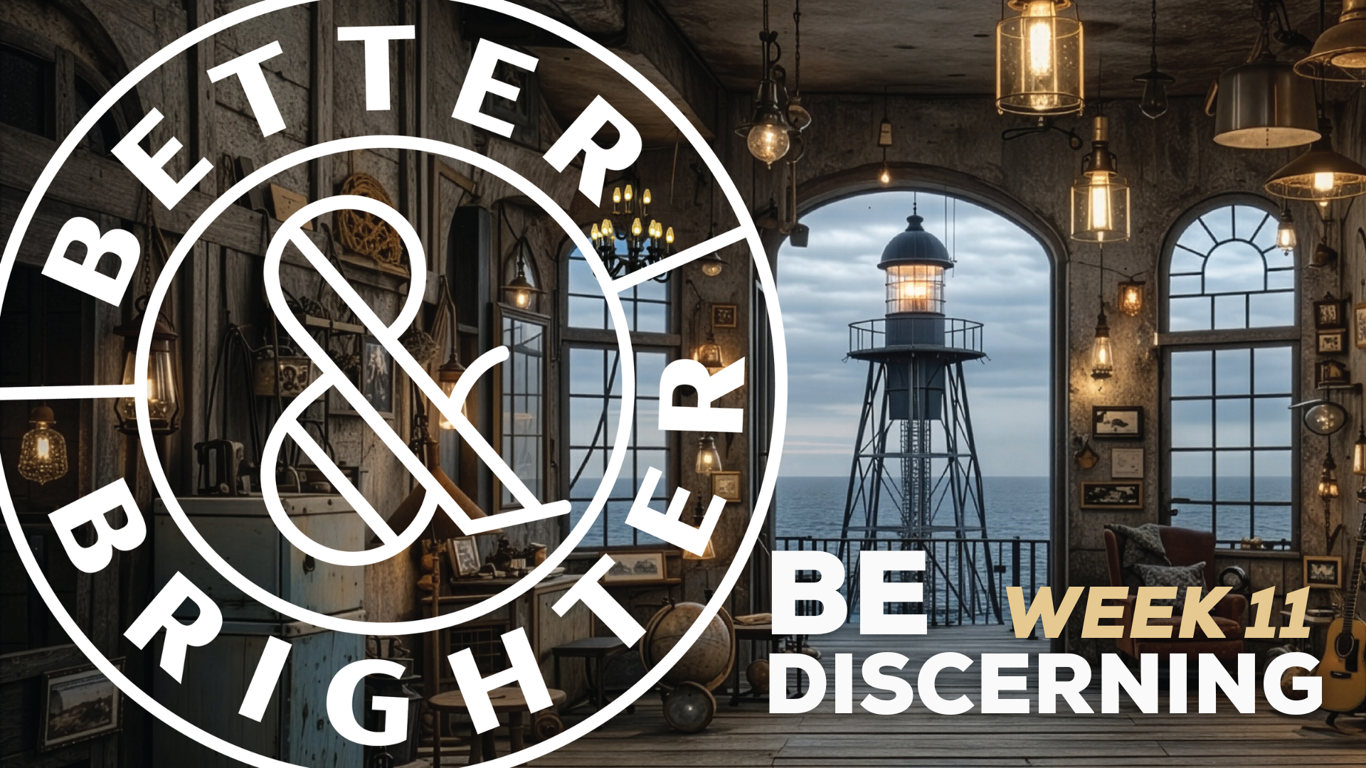 Better + Brighter: Be Discerning