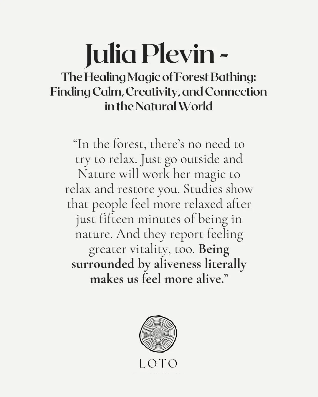 &ldquo;In the forest, there&rsquo;s no need to try to relax. Just go outside and Nature will work her magic to relax and restore you. Studies show that people feel more relaxed after just fifteen minutes of being in nature. And they report feeling gr
