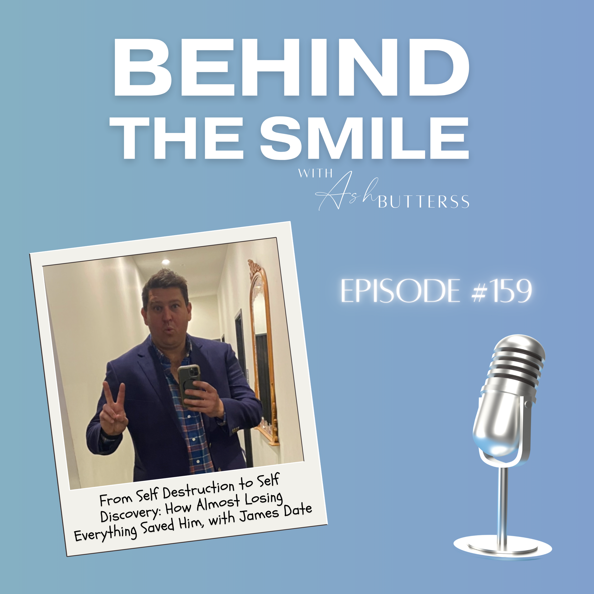 Episode 159. From Self Destruction to Self Discovery: How Almost Losing Everything Saved Him, with James Date