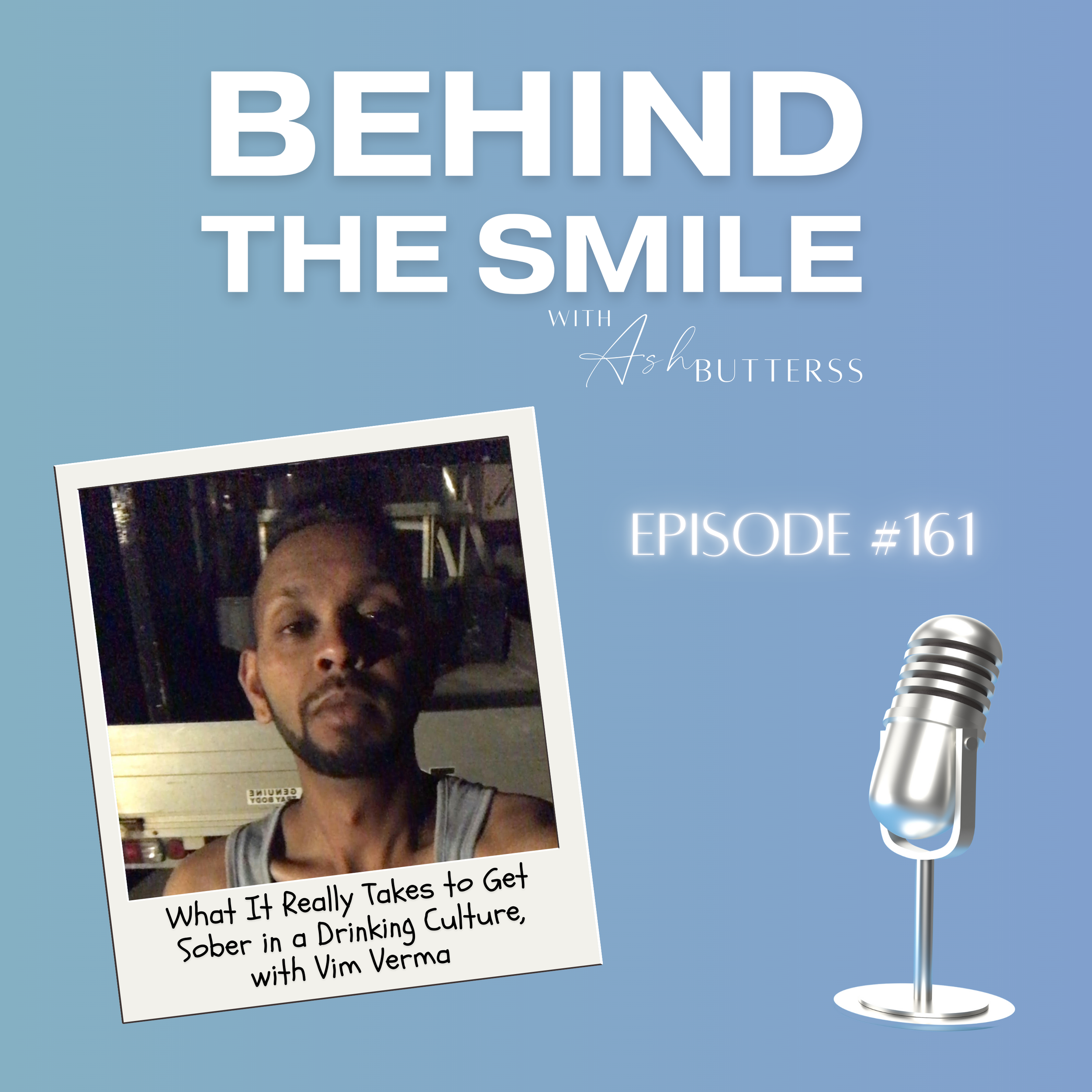 Episode 161. What It Really Takes to Get Sober in a Drinking Culture, with Vim Verma&nbsp;