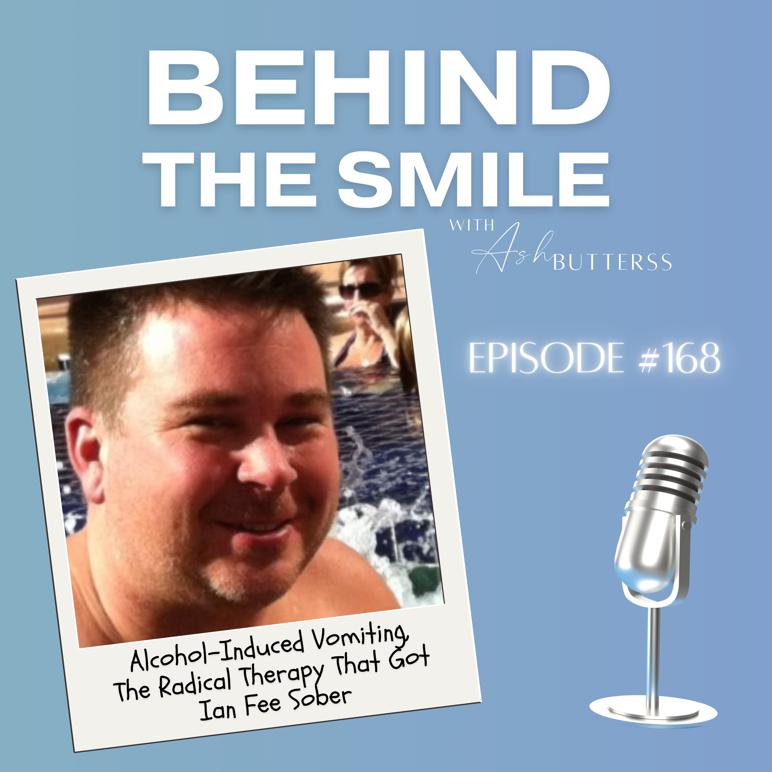 Episode 168. Alcohol-Induced Vomiting, The Radical Therapy That Got Ian Fee Sober
