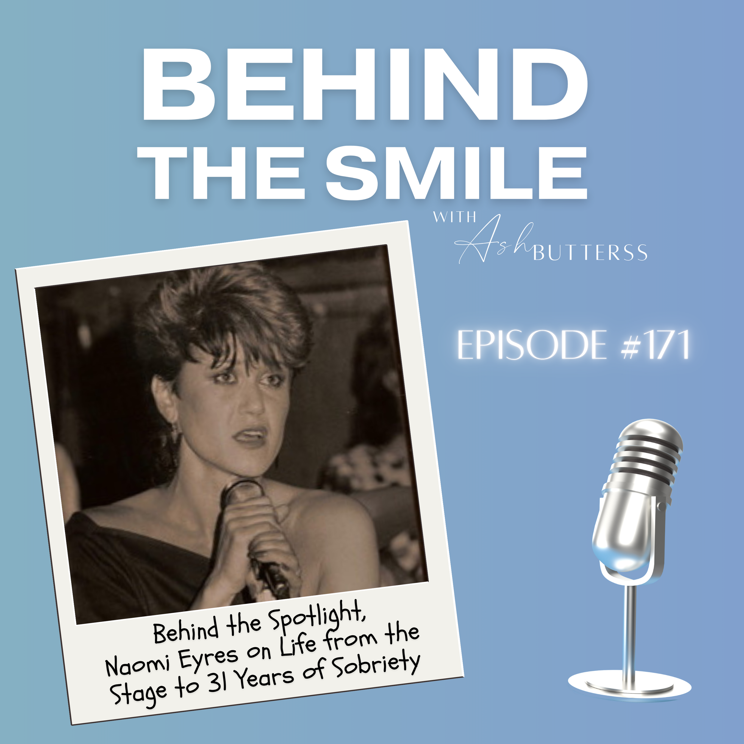 Episode 171. Behind the Spotlight, Naomi Eyres on Life from the Stage to 31 Years of Sobriety