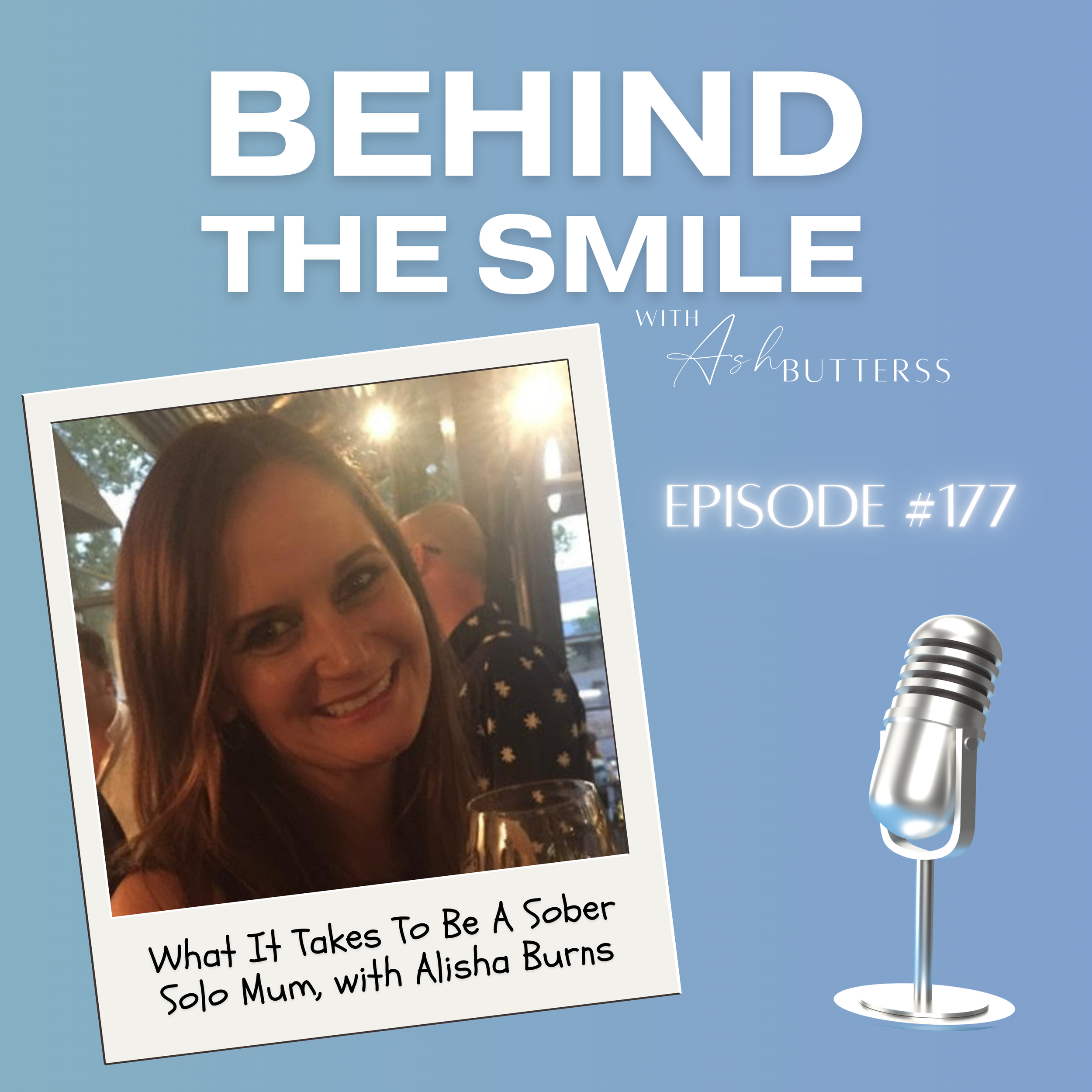 Episode 177. What It Takes To Be A Sober Solo Mum, with Alisha Burns