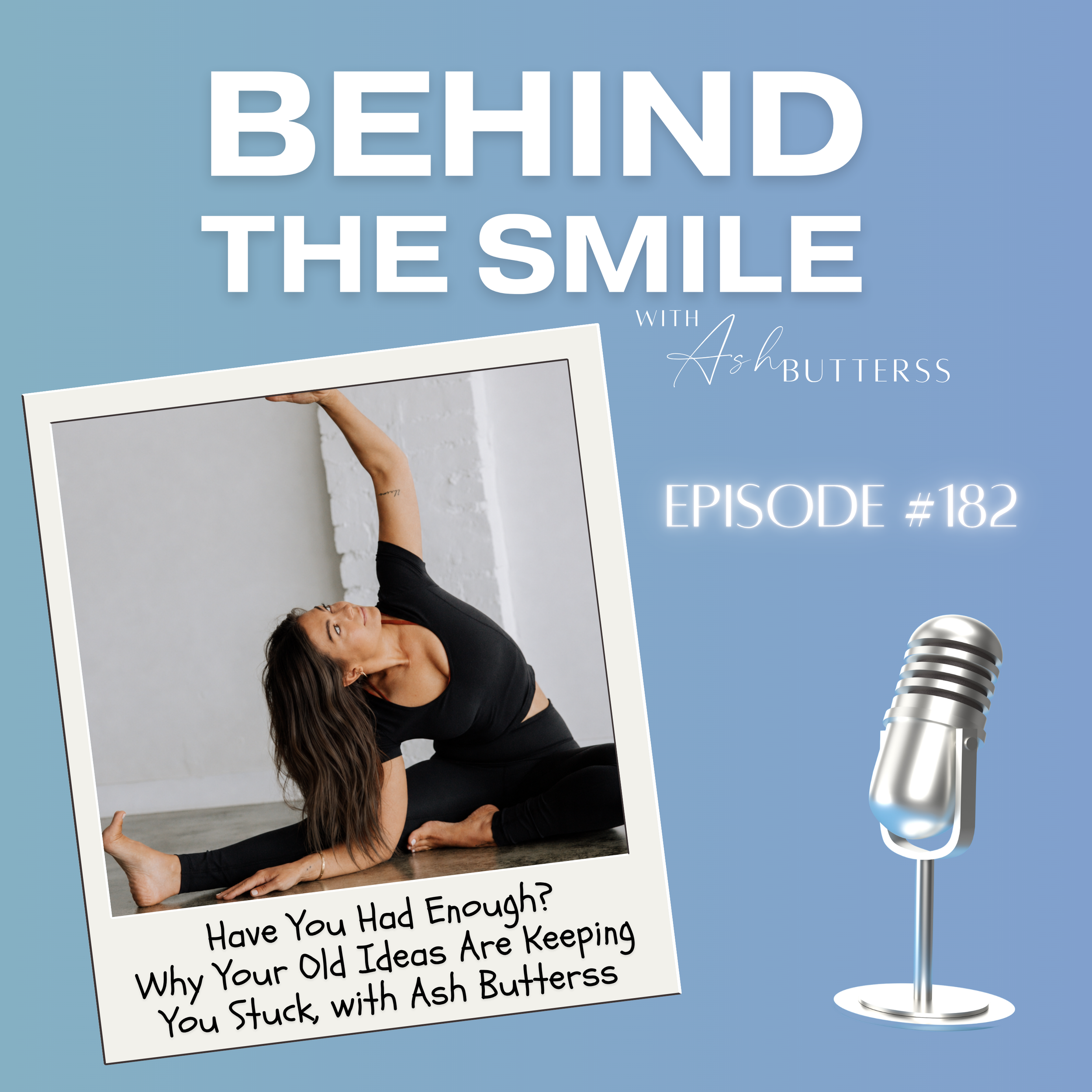 Episode 182. Have You Had Enough? Why Your Old Ideas Are Keeping You Stuck, with Ash Butterss