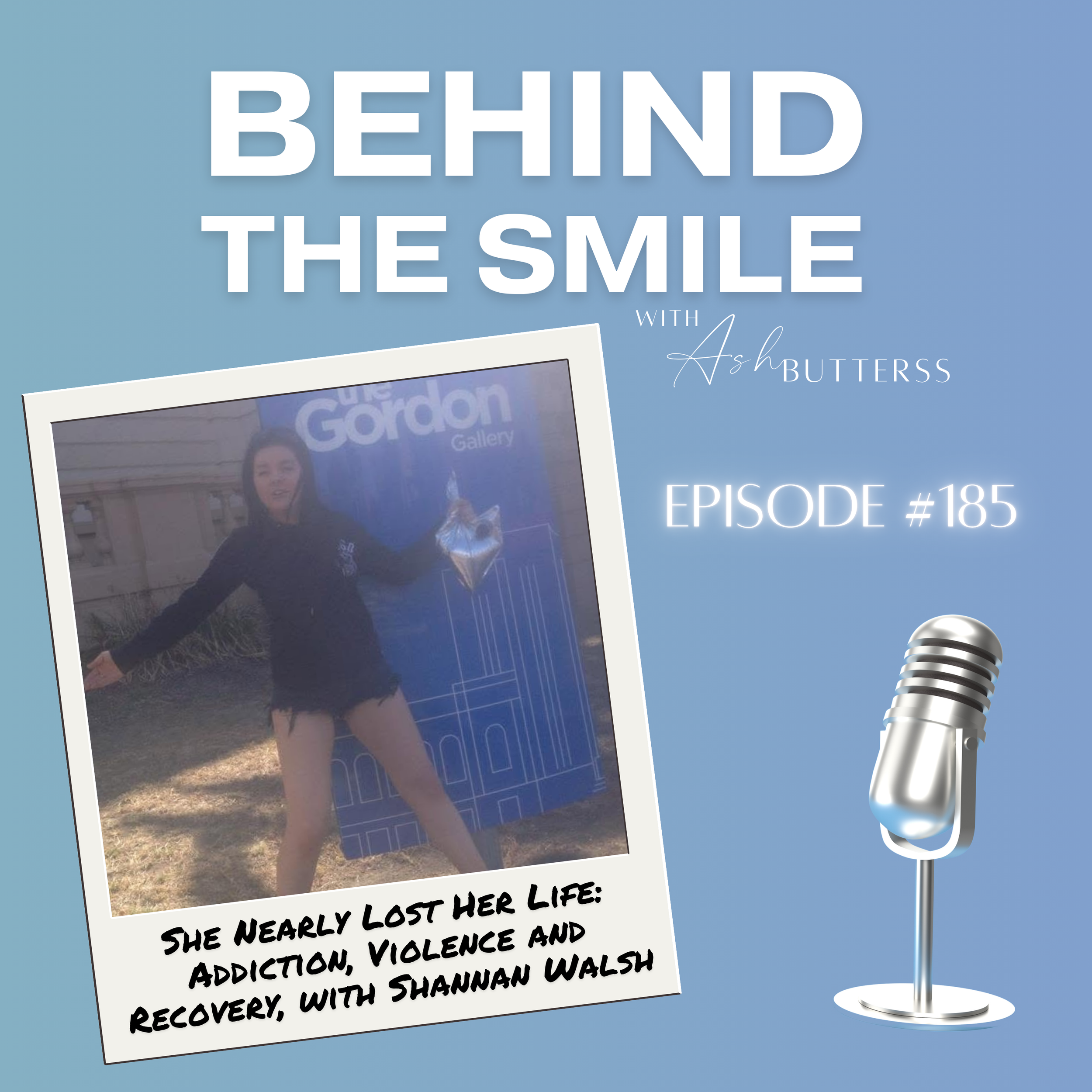 Episode 185. She Nearly Lost Her Life: Addiction, Violence and Recovery, with Shannan Walsh