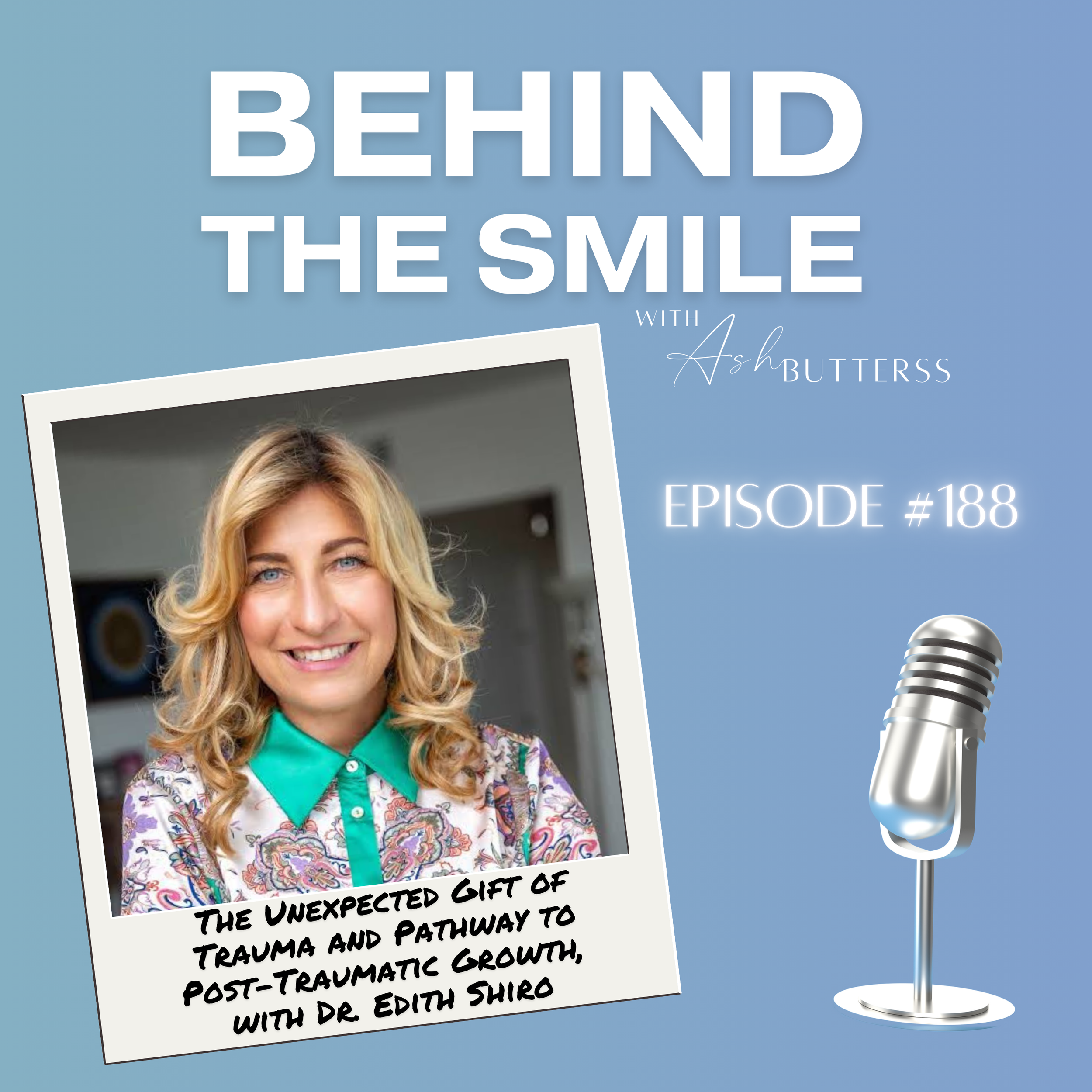 Episode 188. The Unexpected Gift of Trauma and Pathway to Post-Traumatic Growth, with Dr. Edith Shiro