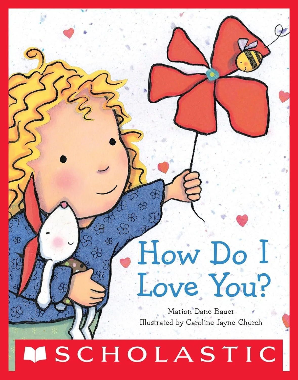 Portada del libro infantil titulado "How Do I Love You?" con ilustración de una niña de cabello rizado rubio, que sostiene un globo en forma de flor con un abeja y un estuche con una figura de conejo blanco. Incluye el logotipo de Scholastic.